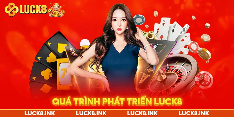 Quá trình phát triển luck8