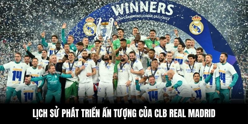 Lịch sử phát triển ấn tượng của CLB Real Madrid